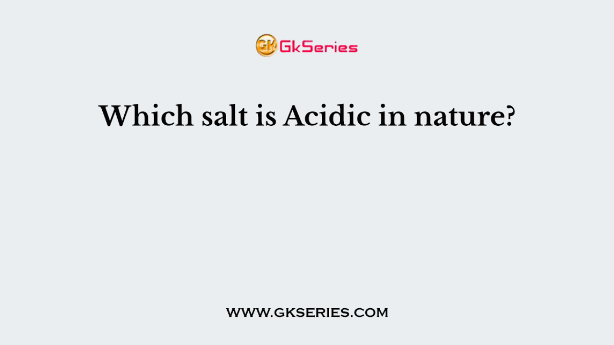 Which salt is Acidic in nature?