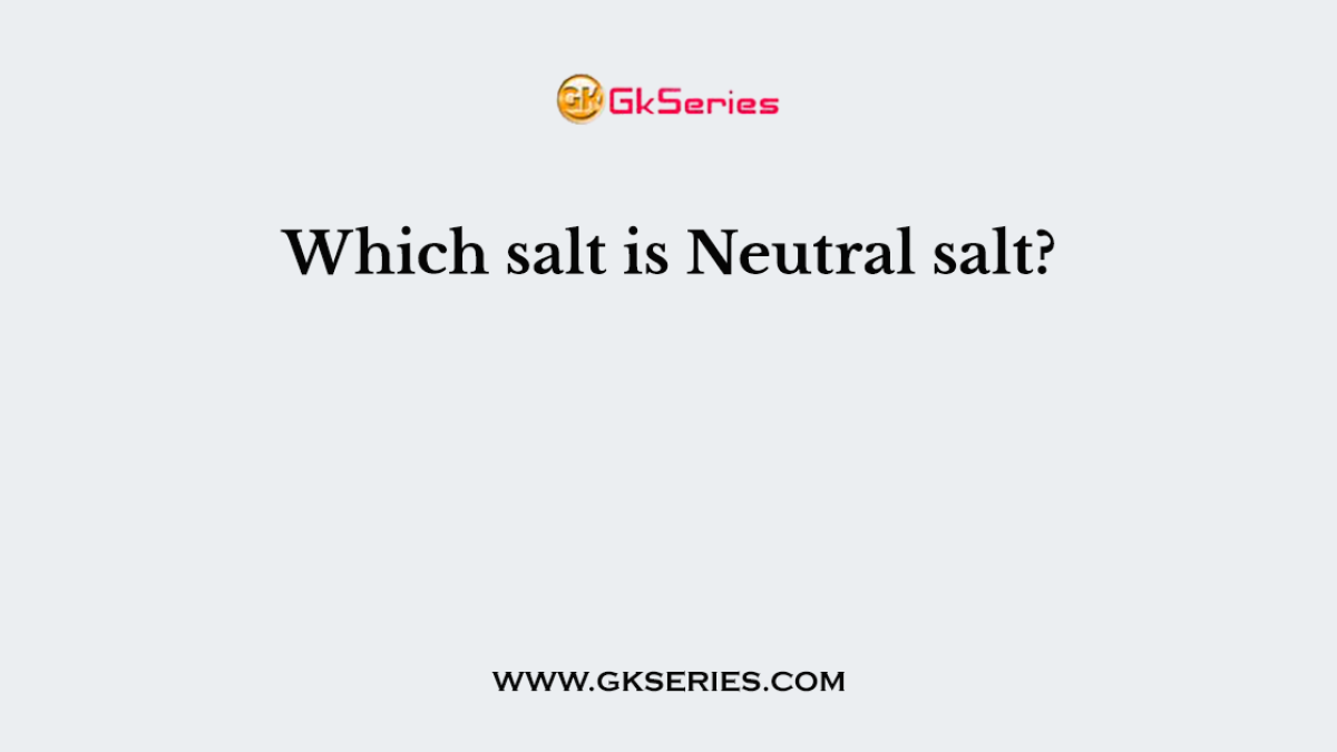 Which salt is Neutral salt?