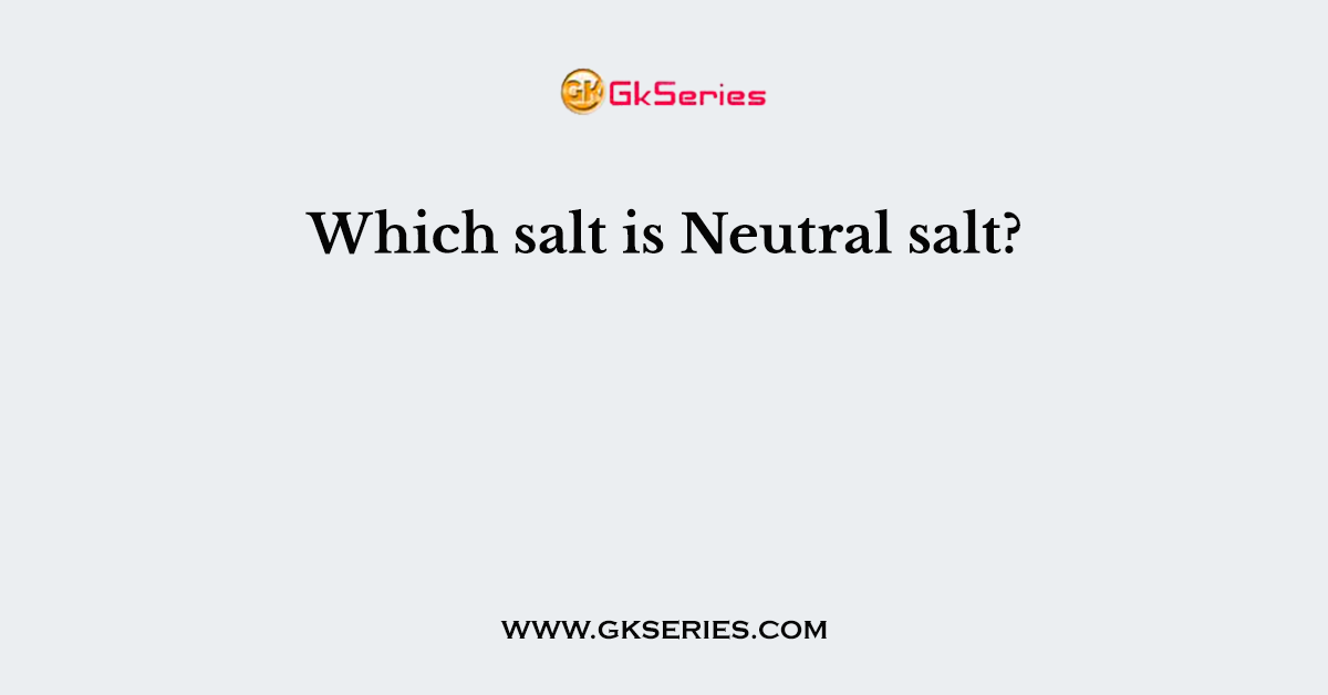 Which salt is Neutral salt?
