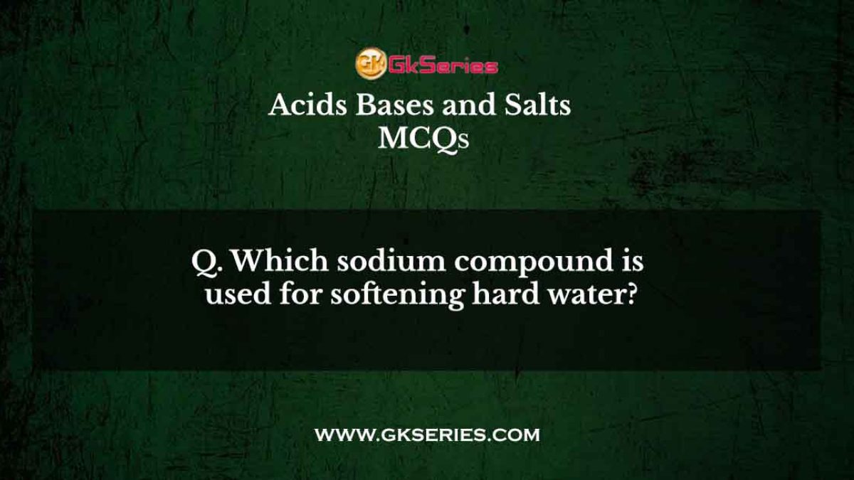 Which sodium compound is used for softening hard water?