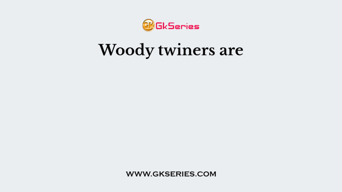 Woody twiners are