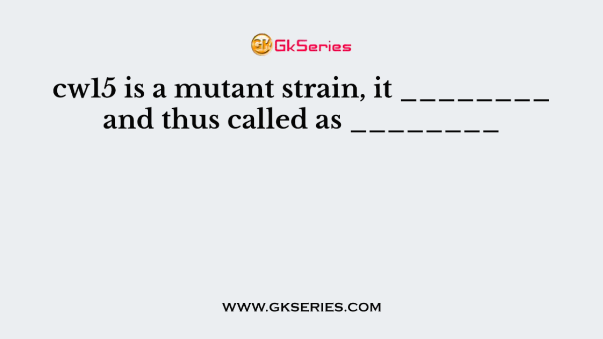 cw15 is a mutant strain, it ________ and thus called as ________