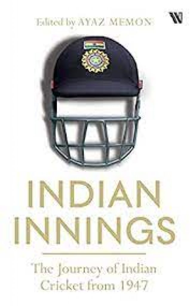 “Indian Innings: The Journey of Indian Cricket from 1947” authored by Ayaz Memon