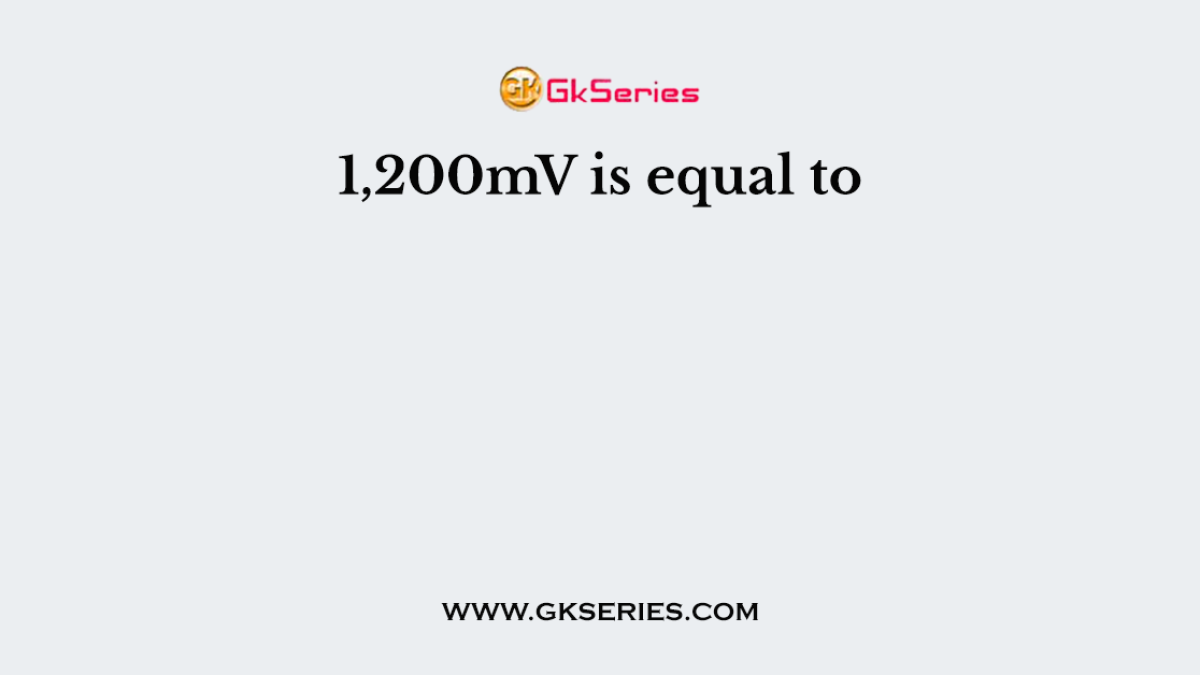 1,200mV is equal to