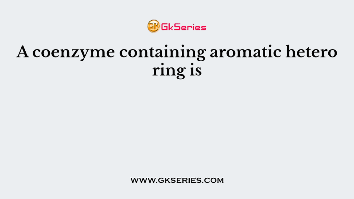 A coenzyme containing aromatic hetero ring is