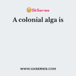 A colonial alga is