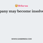 A company may become insolvent if it