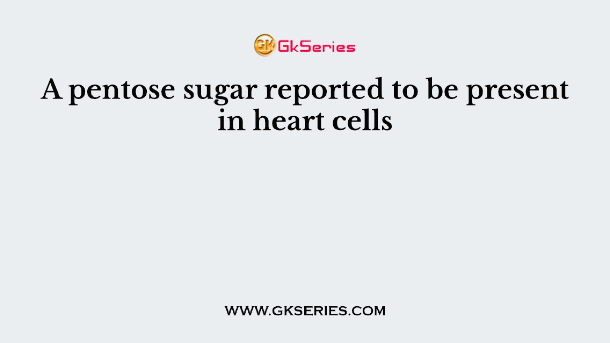 A pentose sugar reported to be present in heart cells