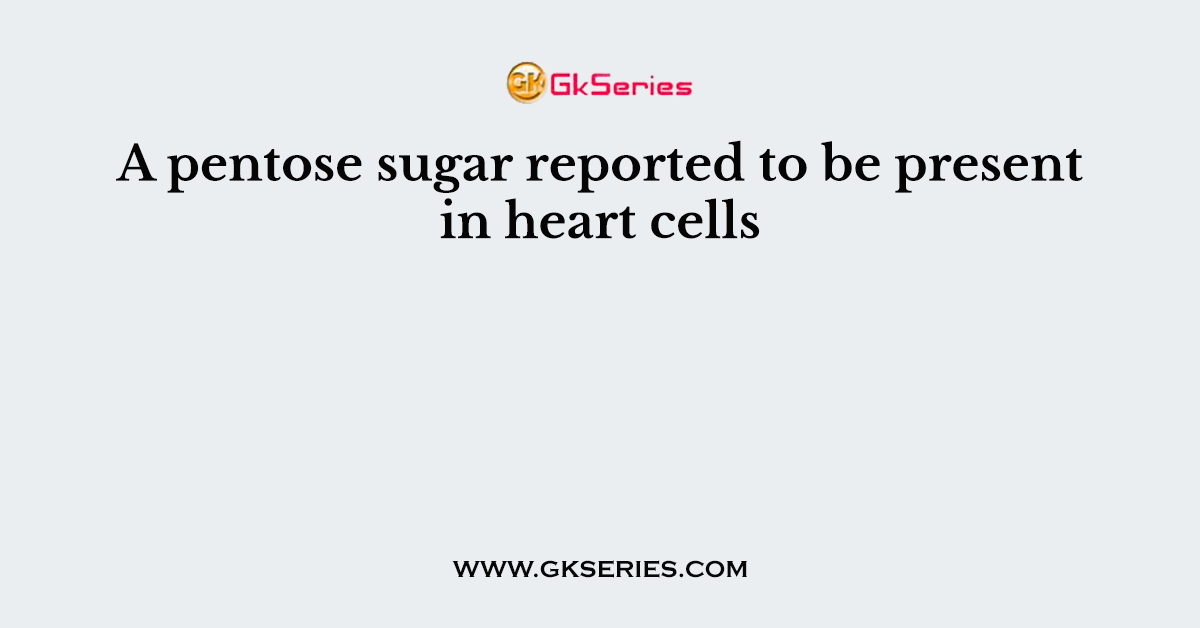 A pentose sugar reported to be present in heart cells