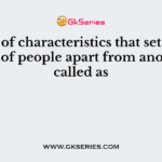 A set of characteristics that sets one group of people apart from another is called as