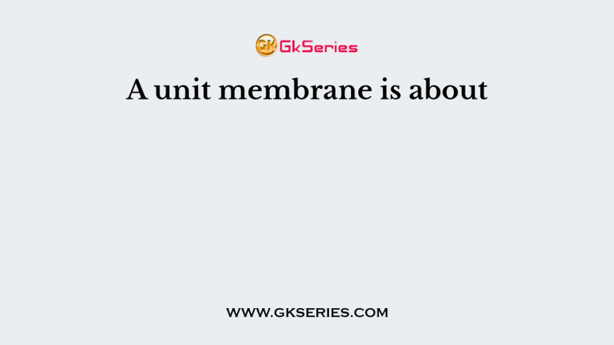 A unit membrane is about