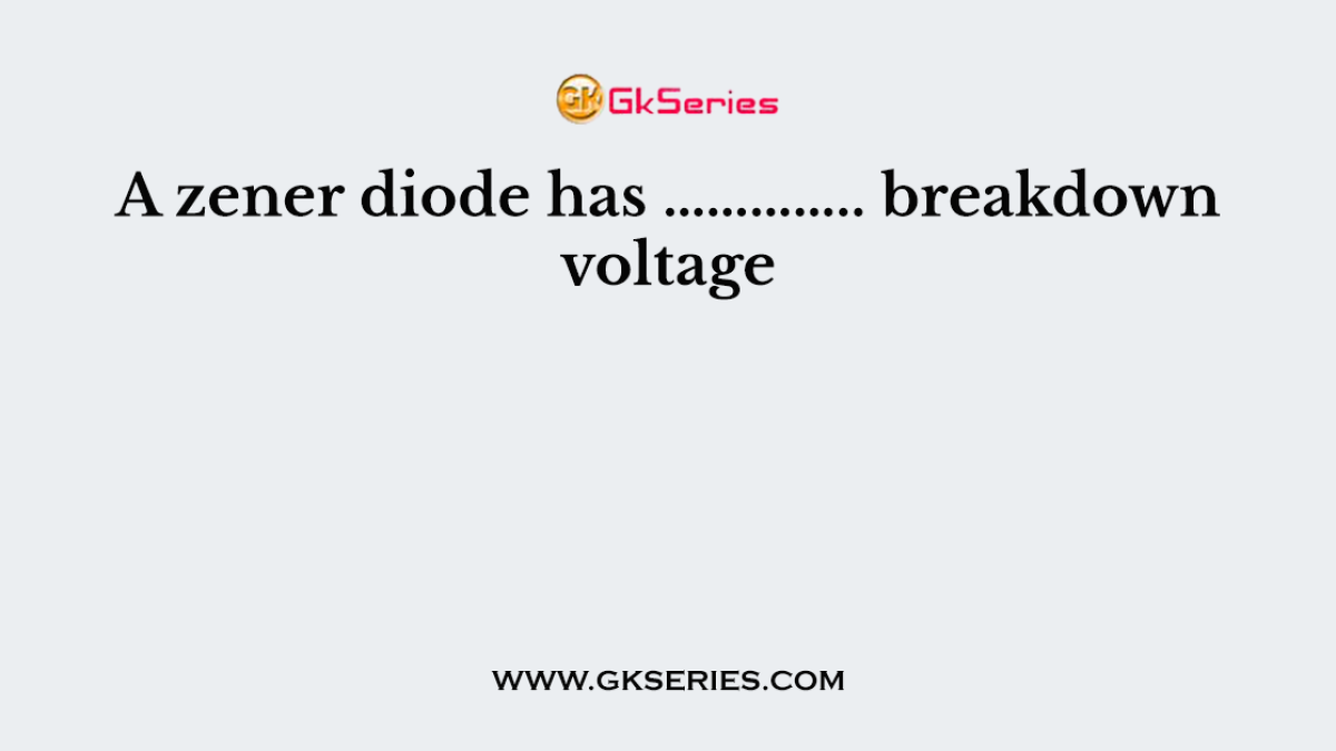 A zener diode is …………………. device
