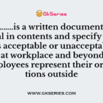 A ……………..is a written document, inspirational in contents and specify clearly what is acceptable or unacceptable behavior at workplace and beyond, when the employees represent their organizations outside
