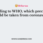 According to WHO, which precaution should be taken from coronavirus?