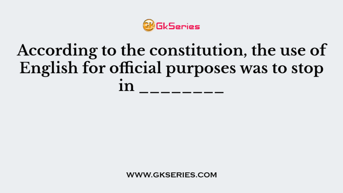 According to the constitution, the use of English for official purposes was to stop in ________