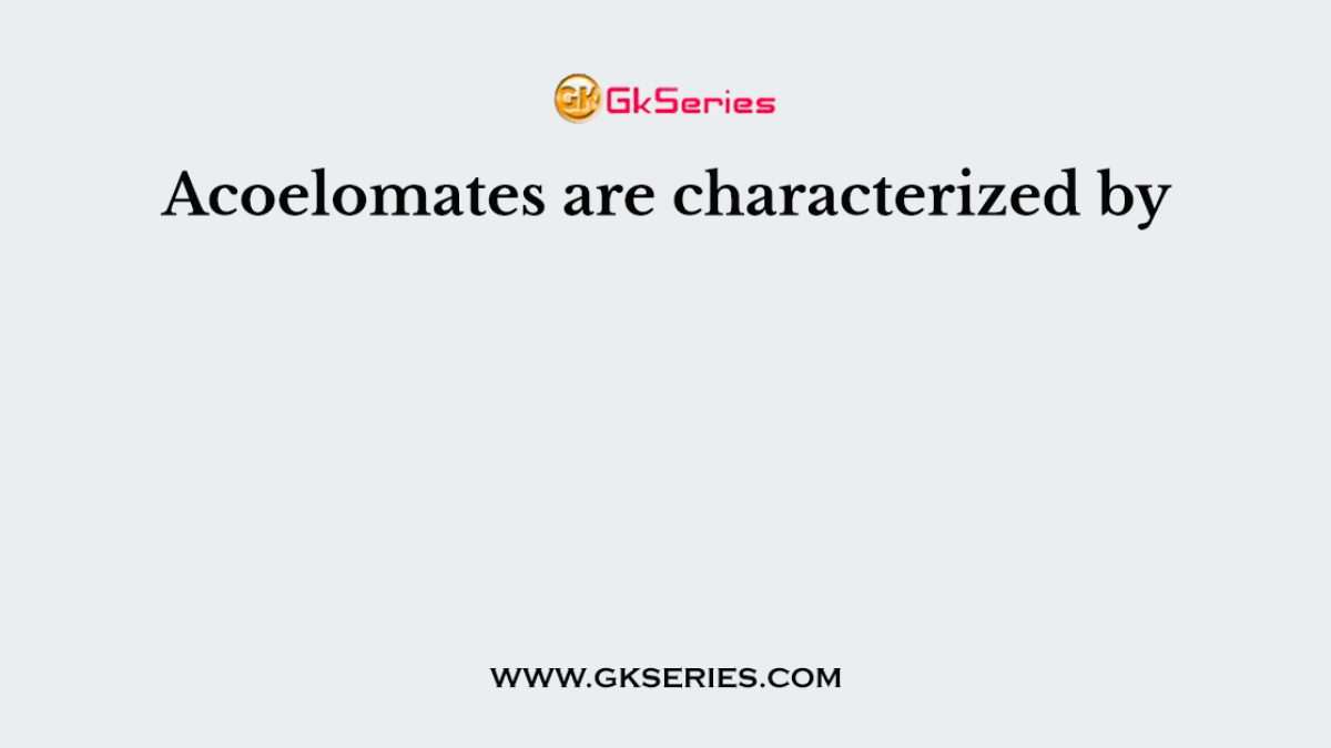 Acoelomates are characterized by