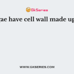 Algae have cell wall made up of