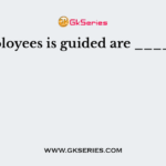 All employees is guided are _________