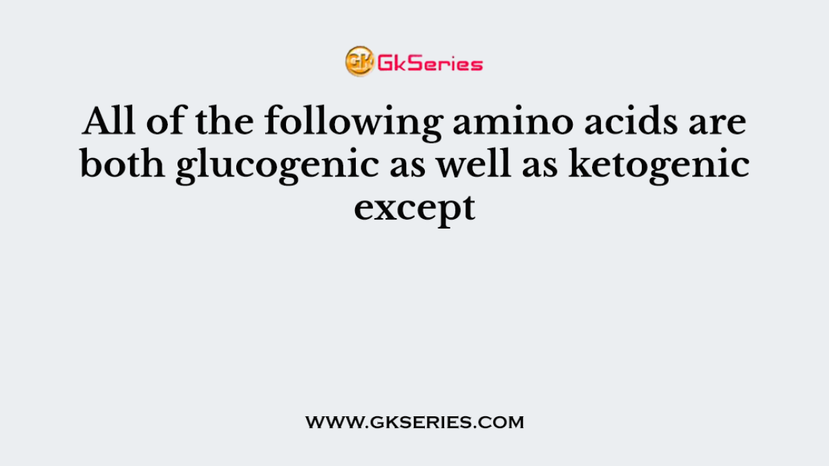 All of the following amino acids are both glucogenic as well as ketogenic except