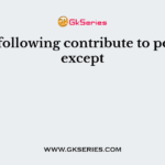 All the following contribute to pollution except