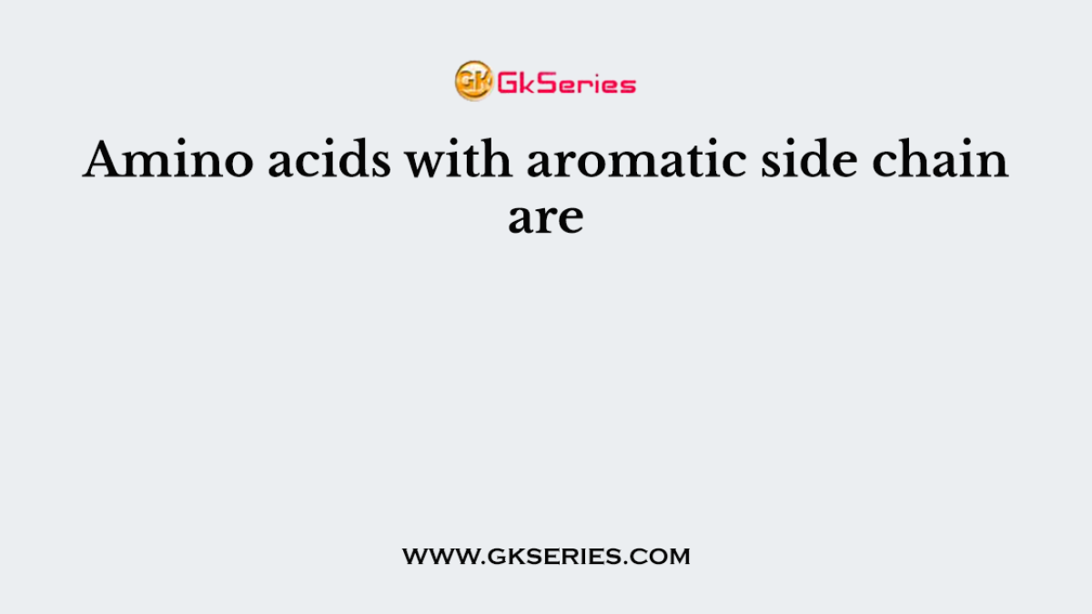 Amino acids with aromatic side chain are