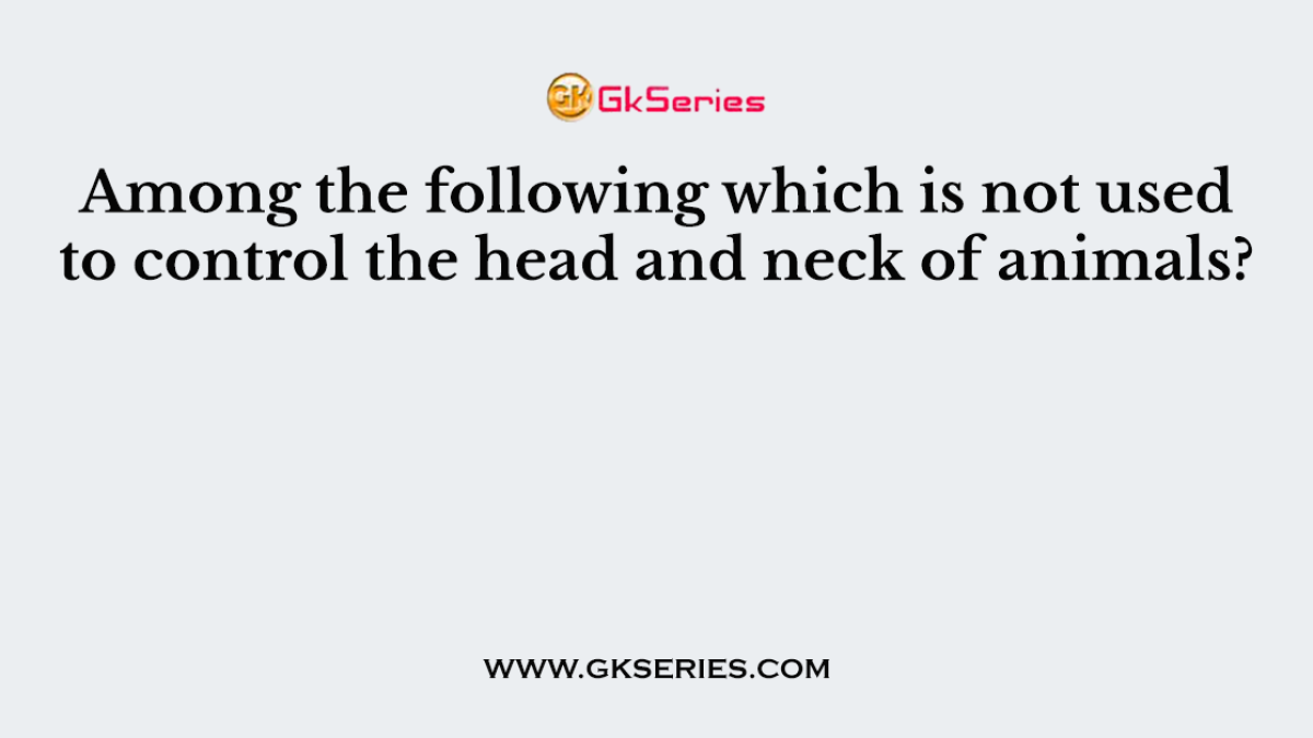 Among the following which is not used to control the head and neck of animals?