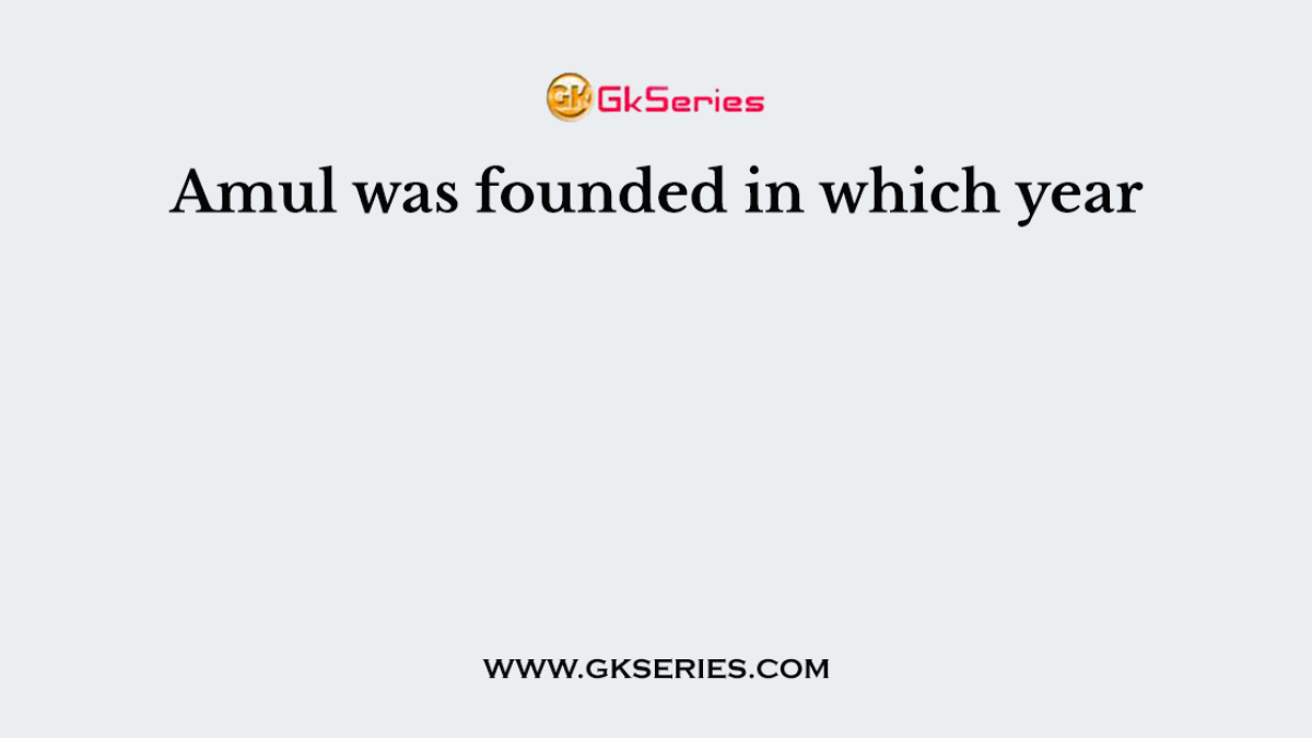 Amul was founded in which year