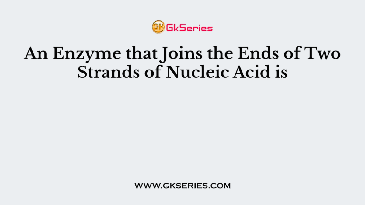 An Enzyme that Joins the Ends of Two Strands of Nucleic Acid is
