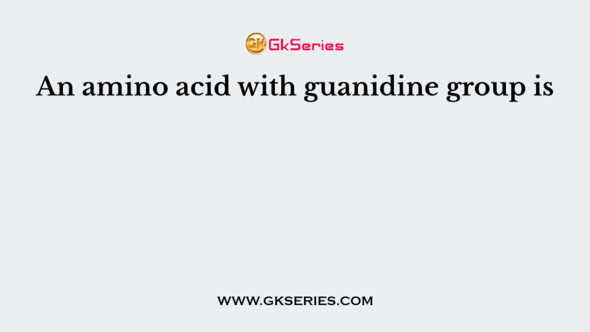 An amino acid with guanidine group is