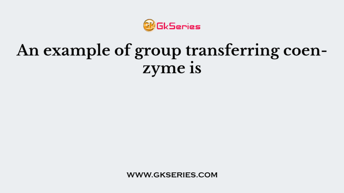 An example of group transferring coenzyme is