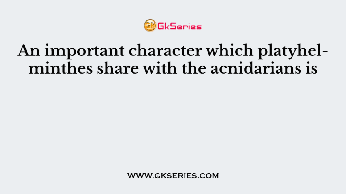 An important character which platyhelminthes share with the acnidarians is