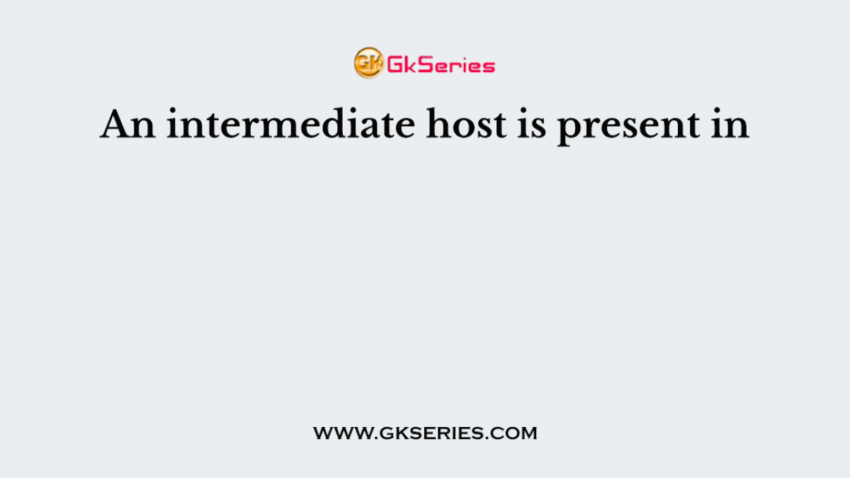 An intermediate host is present in