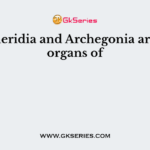 Antheridia and Archegonia are sex organs of