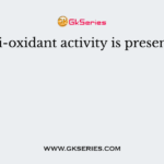 Anti-oxidant activity is present in