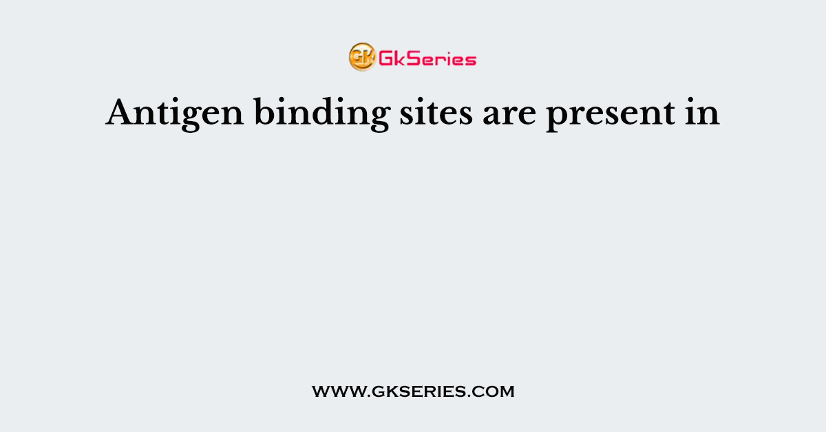 Antigen binding sites are present in