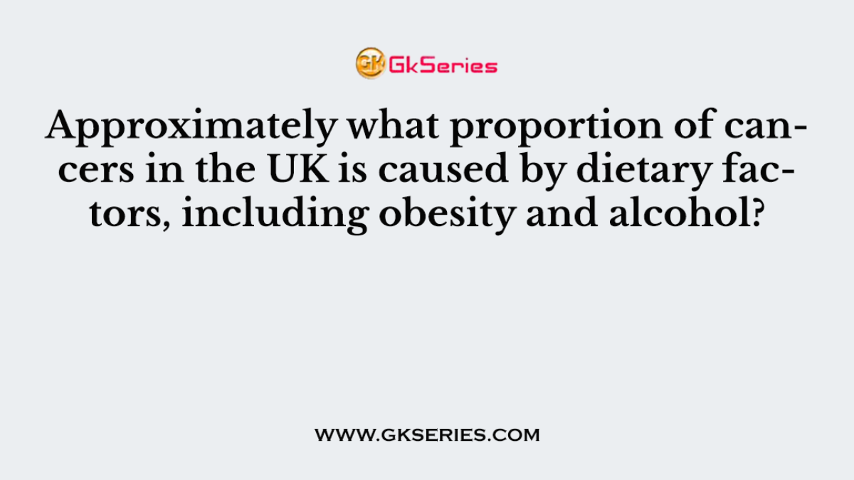 Approximately what proportion of cancers in the UK is caused by dietary factors, including obesity and alcohol?