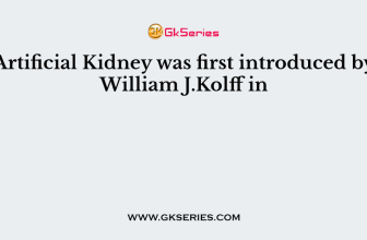 Artificial Kidney was first introduced by William J.Kolff in