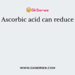 Ascorbic acid can reduce