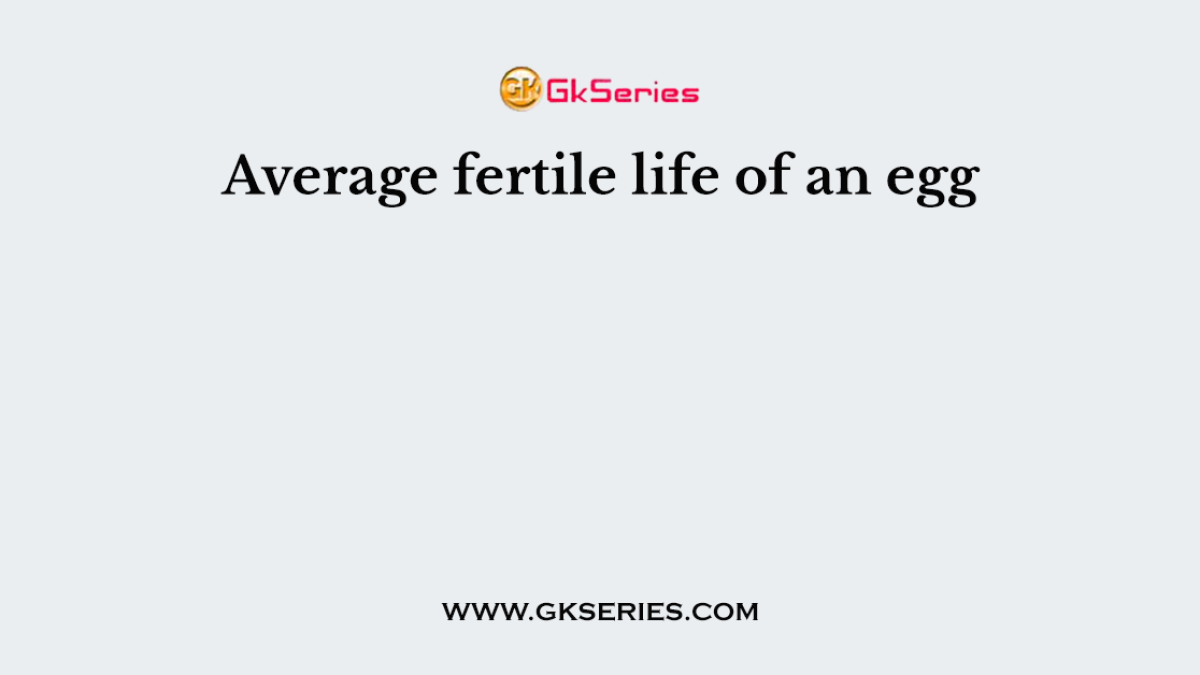Average fertile life of an egg