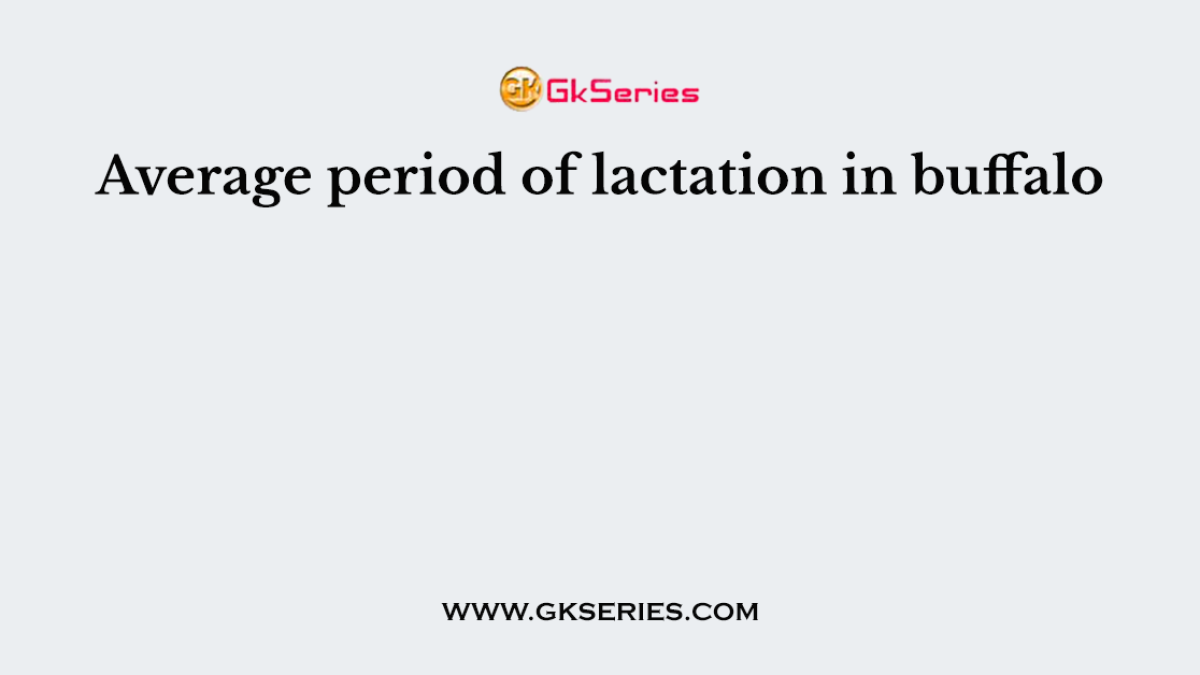 Average period of lactation in buffalo