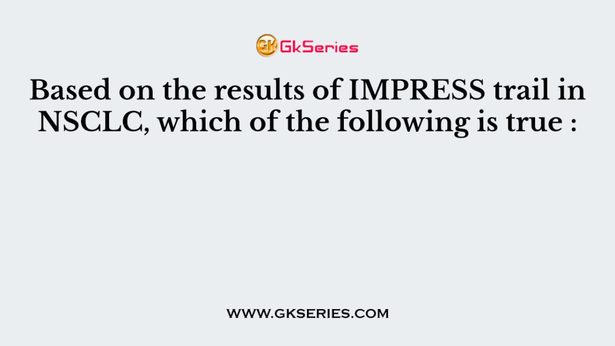 Based on the results of IMPRESS trail in NSCLC, which of the following is true :