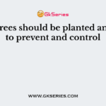 Baval trees should be planted and used to prevent and control