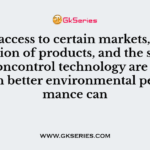 Better access to certain markets, differentiation of products, and the sale of pollutioncontrol technology are ways in which better environmental performance can