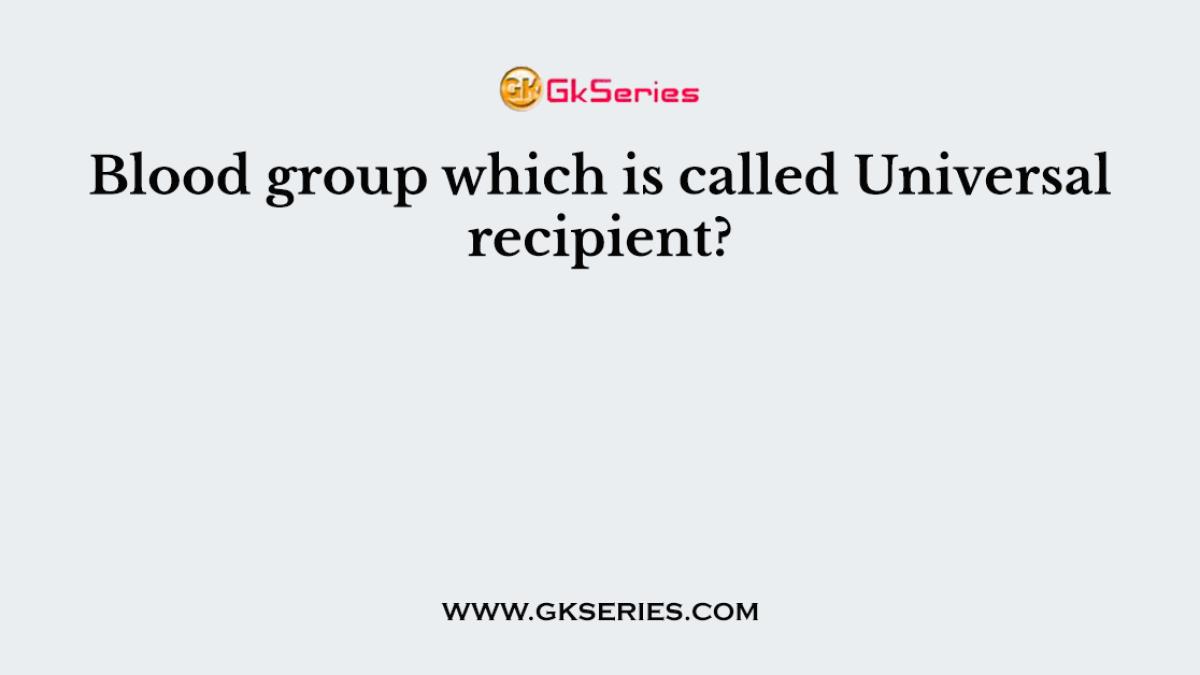 Blood group which is called Universal recipient?