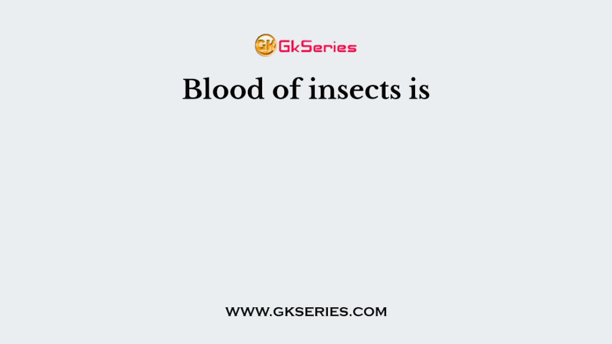 Blood of insects is