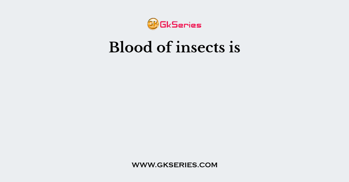 Blood of insects is