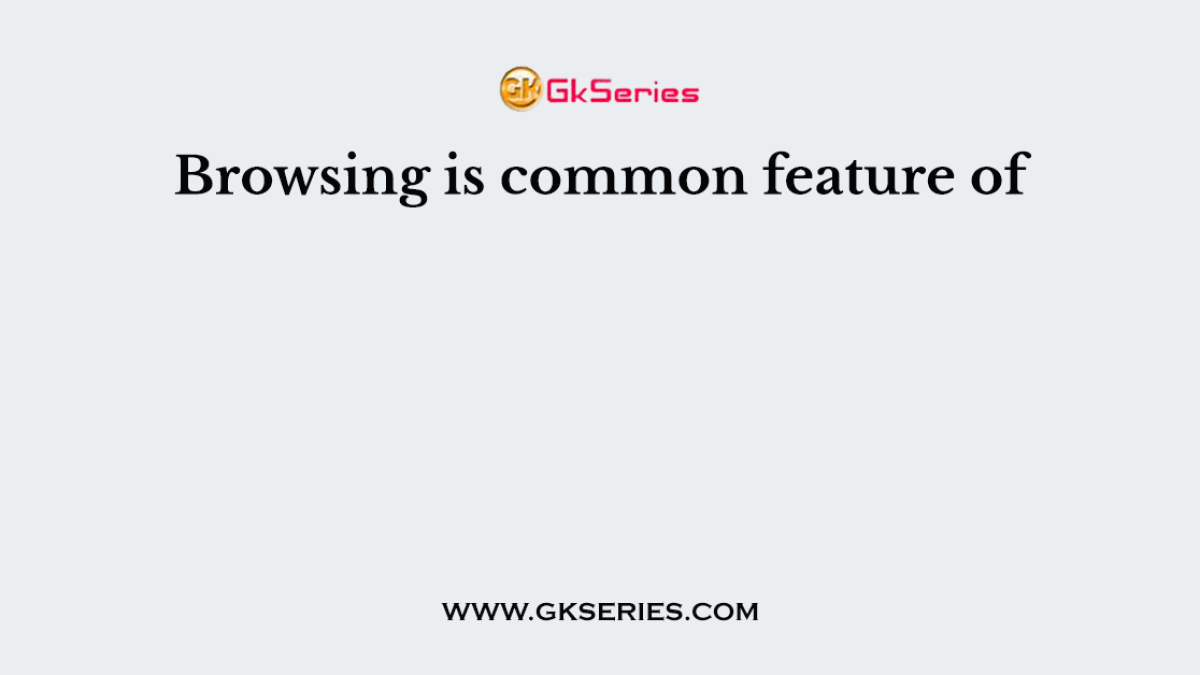 Browsing is common feature of