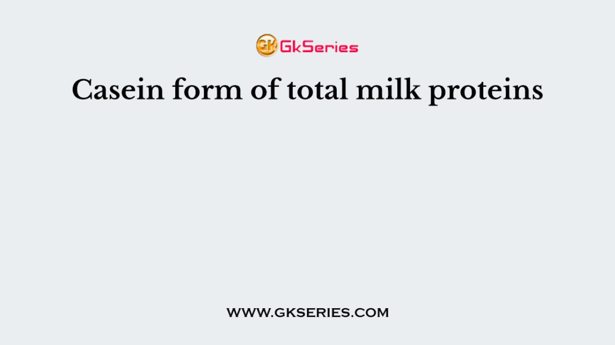 Casein form of total milk proteins
