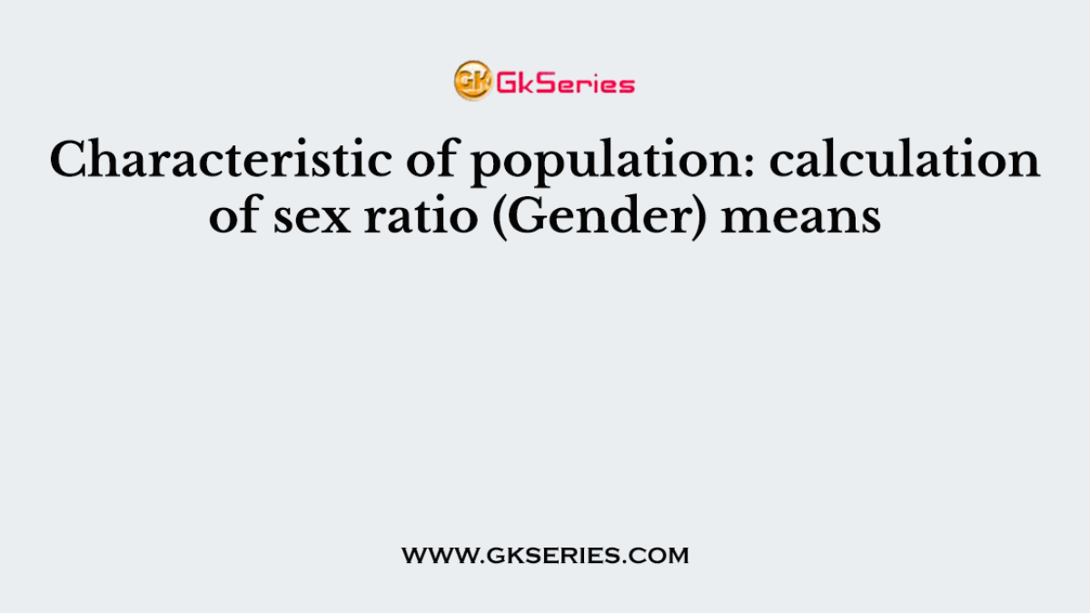 Characteristic of population: calculation of sex ratio (Gender) means