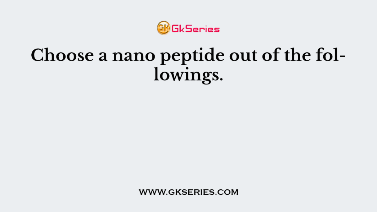 Choose a nano peptide out of the followings.